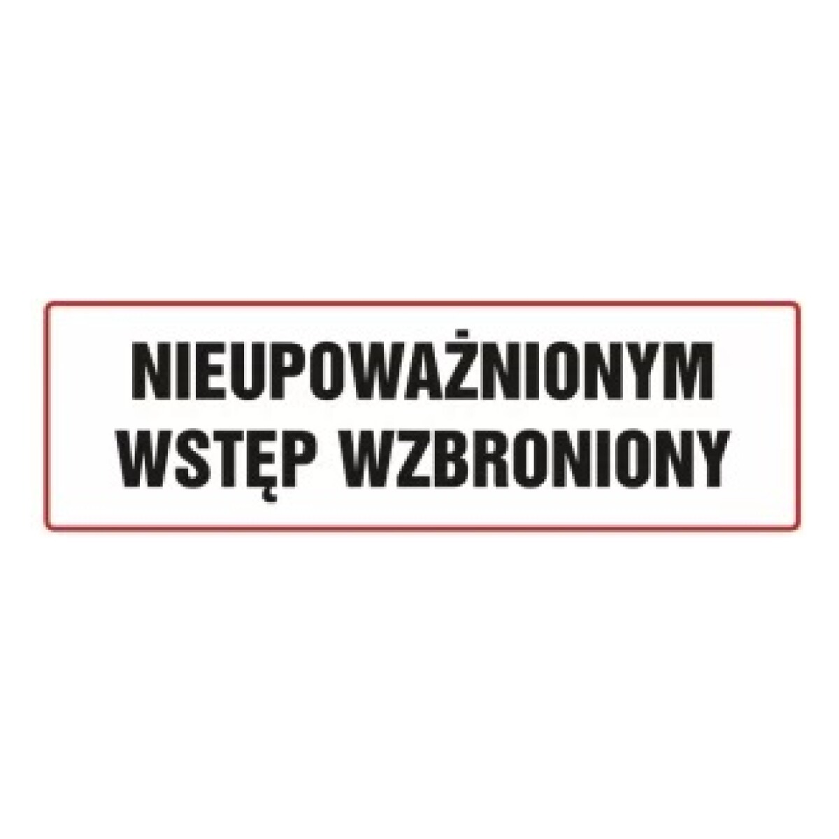 PIKTOGRAM NIEUPOWAŻNIONYM WSTĘP WZBRONIONY 10X30