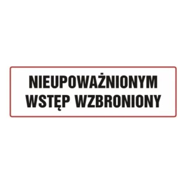 PIKTOGRAM NIEUPOWAŻNIONYM WSTĘP WZBRONIONY 10X30